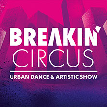 Breakin' Circus - Urban Dance & Artistic Show 03.12.2026 Westfalenhalle