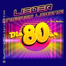 Lieder unseres Lebens - Die super 80er Show! Von und mit Uwe Müller 15.01.2027 Stadthalle Werl