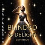 Friedrichstadt-Palast: BLINDED by DELIGHT - Grand Show